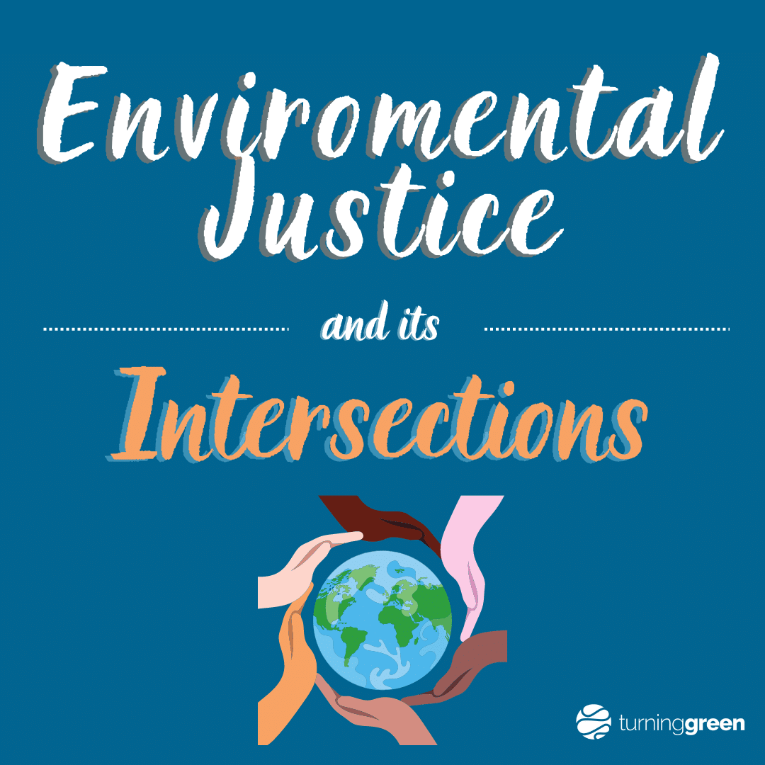 Environmental Justice and its Intersections Turning Green